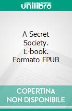 A Secret Society. E-book. Formato EPUB ebook