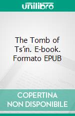 The Tomb of Ts’in. E-book. Formato EPUB ebook