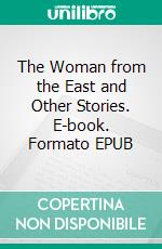 The Woman from the East and Other Stories. E-book. Formato EPUB ebook di Edgar Wallace