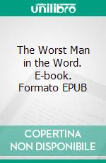 The Worst Man in the Word. E-book. Formato EPUB ebook