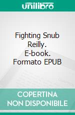 Fighting Snub Reilly. E-book. Formato EPUB ebook di Edgar Wallace