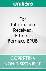 For Information Received. E-book. Formato EPUB ebook