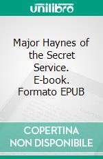 Major Haynes of the Secret Service. E-book. Formato EPUB ebook