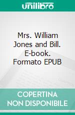 Mrs. William Jones and Bill. E-book. Formato EPUB ebook di Edgar Wallace