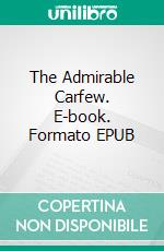 The Admirable Carfew. E-book. Formato EPUB ebook