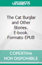 The Cat Burglar and Other Stories. E-book. Formato EPUB ebook