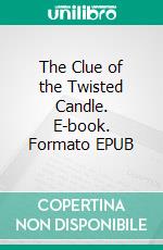 The Clue of the Twisted Candle. E-book. Formato EPUB ebook di Edgar Wallace