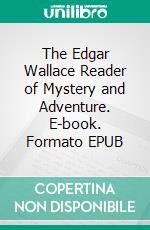 The Edgar Wallace Reader of Mystery and Adventure. E-book. Formato EPUB ebook