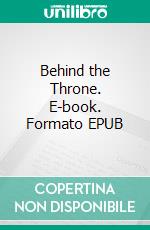 Behind the Throne. E-book. Formato EPUB ebook