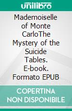 Mademoiselle of Monte CarloThe Mystery of the Suicide Tables. E-book. Formato EPUB ebook di William Le Queux