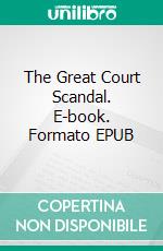 The Great Court Scandal. E-book. Formato EPUB ebook