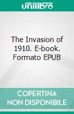 The Invasion of 1910. E-book. Formato EPUB ebook di William Le Queux