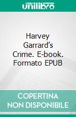 Harvey Garrard’s Crime. E-book. Formato EPUB ebook