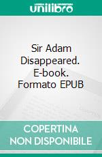 Sir Adam Disappeared. E-book. Formato EPUB ebook