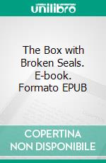 The Box with Broken Seals. E-book. Formato EPUB ebook