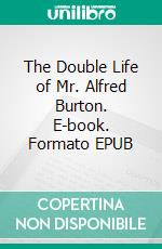 The Double Life of Mr. Alfred Burton. E-book. Formato EPUB ebook