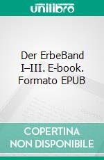 Der ErbeBand I–III. E-book. Formato EPUB ebook