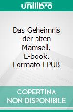 Das Geheimnis der alten Mamsell. E-book. Formato EPUB ebook di Eugenie Marlitt