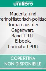 Magenta und SolferinoHistorisch-politischer Roman aus der Gegenwart. Band I–III. E-book. Formato EPUB ebook