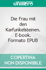 Die Frau mit den Karfunkelsteinen. E-book. Formato EPUB ebook di Eugenie Marlitt