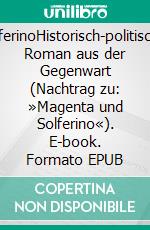 SolferinoHistorisch-politischer Roman aus der Gegenwart (Nachtrag zu: »Magenta und Solferino«). E-book. Formato EPUB ebook di John Retcliffe