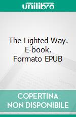 The Lighted Way. E-book. Formato EPUB ebook