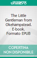The Little Gentleman from Okehampstead. E-book. Formato EPUB ebook