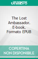 The Lost Ambassador. E-book. Formato EPUB ebook