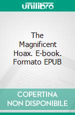 The Magnificent Hoax. E-book. Formato EPUB ebook