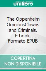 The Oppenheim OmnibusClowns and Criminals. E-book. Formato EPUB ebook