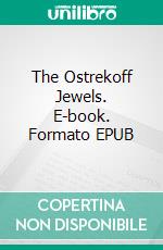 The Ostrekoff Jewels. E-book. Formato EPUB ebook