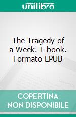 The Tragedy of a Week. E-book. Formato EPUB ebook