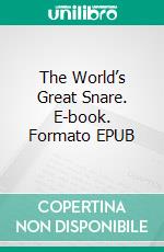The World’s Great Snare. E-book. Formato EPUB ebook di E. Phillips Oppenheim