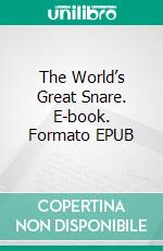 The World’s Great Snare. E-book. Formato EPUB ebook
