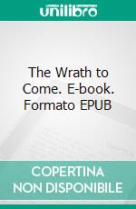 The Wrath to Come. E-book. Formato EPUB ebook