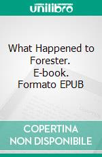 What Happened to Forester. E-book. Formato EPUB ebook