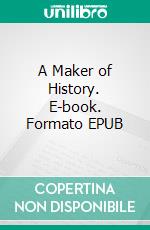 A Maker of History. E-book. Formato EPUB ebook