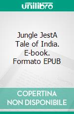 Jungle JestA Tale of India. E-book. Formato EPUB ebook di Talbot Mundy