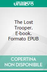 The Lost Trooper. E-book. Formato EPUB ebook di Talbot Mundy