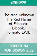 The Nine Unknown The Red Flame of Erinpura. E-book. Formato EPUB ebook di Talbot Mundy