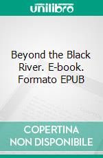 Beyond the Black River. E-book. Formato EPUB ebook