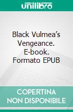 Black Vulmea’s Vengeance. E-book. Formato EPUB ebook