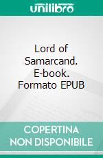 Lord of Samarcand. E-book. Formato EPUB ebook di Robert E. Howard