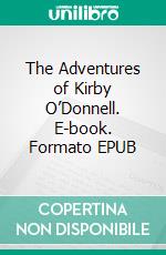 The Adventures of Kirby O’Donnell. E-book. Formato EPUB ebook di Robert E. Howard