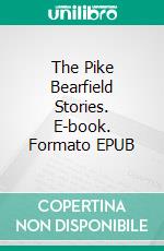 The Pike Bearfield Stories. E-book. Formato EPUB ebook di Robert E. Howard