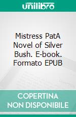 Mistress PatA Novel of Silver Bush. E-book. Formato EPUB ebook di Lucy Maud Montgomery