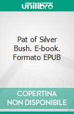 Pat of Silver Bush. E-book. Formato EPUB ebook di Lucy Maud Montgomery