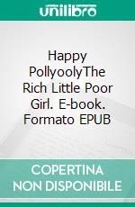 Happy PollyoolyThe Rich Little Poor Girl. E-book. Formato EPUB ebook