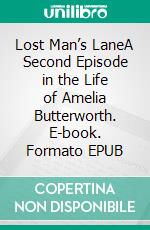 Lost Man’s LaneA Second Episode in the Life of Amelia Butterworth. E-book. Formato EPUB ebook