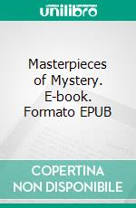 Masterpieces of Mystery. E-book. Formato EPUB ebook di Anna Katharine Green